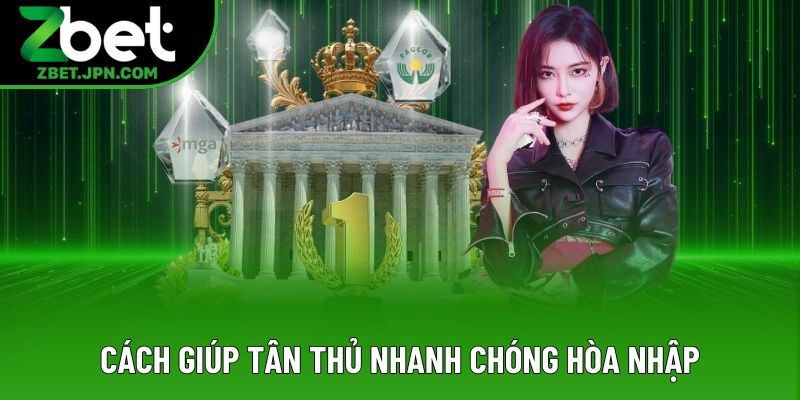 Cách giúp tân thủ nhanh chóng hòa nhập Cách giúp tân thủ nhanh chóng hòa nhập