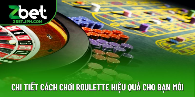 Chi tiết cách chơi roulette hiệu quả cho bạn mới Chi tiết cách chơi roulette hiệu quả cho bạn mới