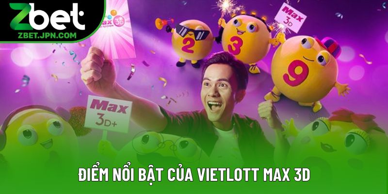 Điểm nổi bật của Vietlott Max 3D Điểm nổi bật của Vietlott Max 3D