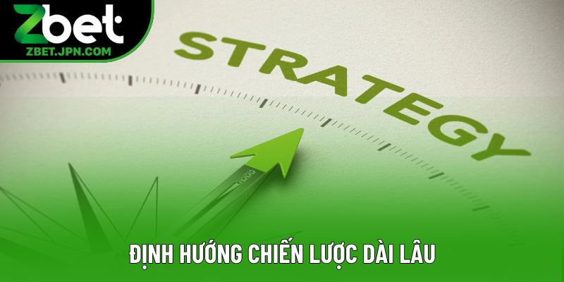 Định hướng chiến lược dài lâu Định hướng chiến lược dài lâu
