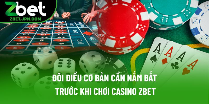 Đôi điều cơ bản cần nắm bắt trước khi chơi casino Zbet Đôi điều cơ bản cần nắm bắt trước khi chơi casino Zbet
