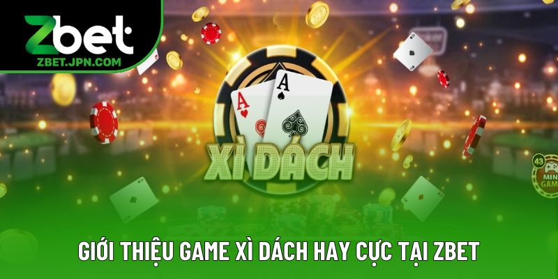Giới thiệu game xì dách hay cực tại Zbet Giới thiệu game xì dách hay cực tại Zbet