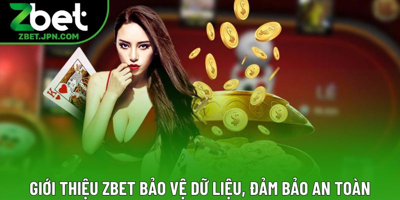 Giới thiệu Zbet bảo vệ dữ liệu, đảm bảo an toàn Giới thiệu Zbet bảo vệ dữ liệu, đảm bảo an toàn