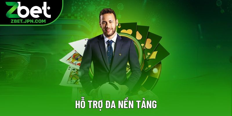 Hỗ trợ đa nền tảng Hỗ trợ đa nền tảng