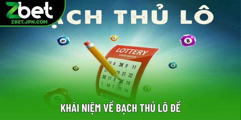 Khái niệm về bạch thủ lô đề Khái niệm về bạch thủ lô đề