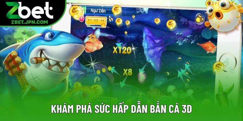 Khám phá sức hấp dẫn bắn cá 3D Khám phá sức hấp dẫn bắn cá 3D