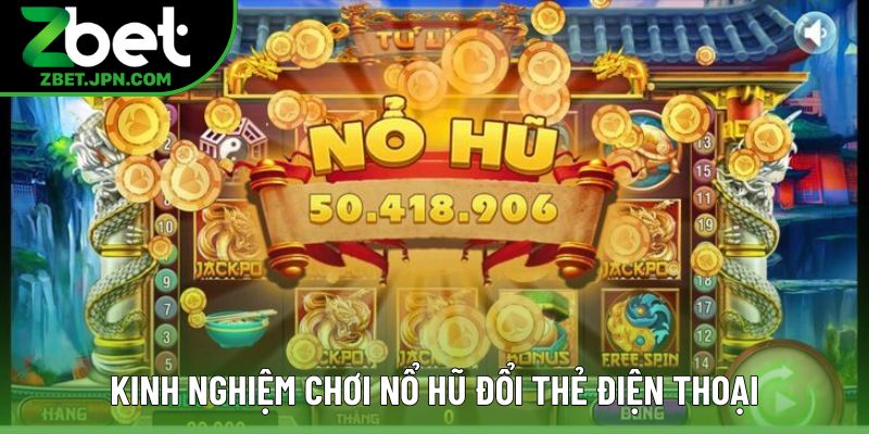 Kinh nghiệm chơi nổ hũ đổi thẻ điện thoại Kinh nghiệm chơi nổ hũ đổi thẻ điện thoại