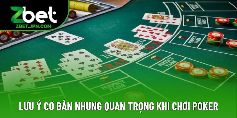 Lưu ý cơ bản nhưng cực quan trọng khi chơi poker Lưu ý cơ bản nhưng cực quan trọng khi chơi poker