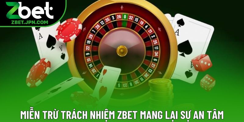 Miễn trừ trách nhiệm Zbet mang lại sự an tâm Miễn trừ trách nhiệm Zbet mang lại sự an tâm
