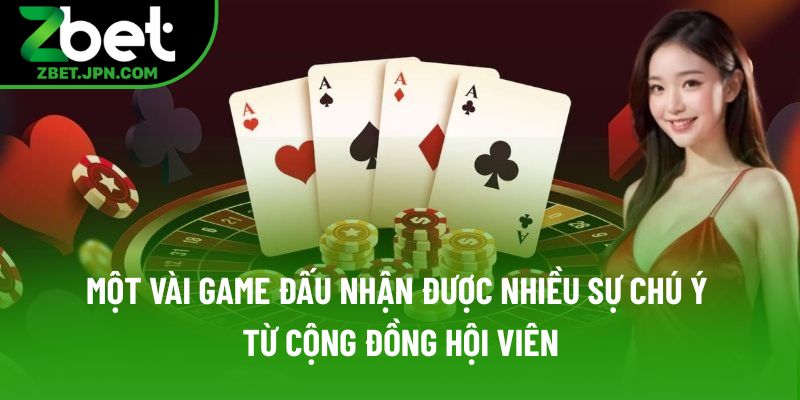 Một vài game đấu nhận được nhiều sự chú ý từ cộng đồng hội viên Một vài game đấu nhận được nhiều sự chú ý từ cộng đồng hội viên