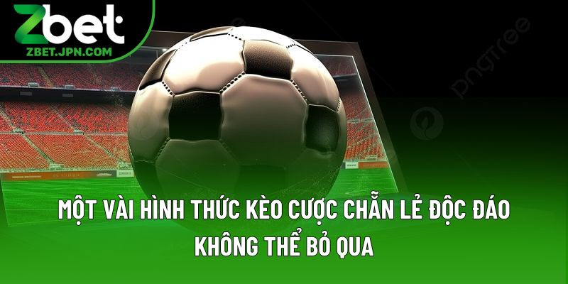 Một vài hình thức kèo cược chẵn lẻ độc đáo không thể bỏ qua Một vài hình thức kèo cược chẵn lẻ độc đáo không thể bỏ qua