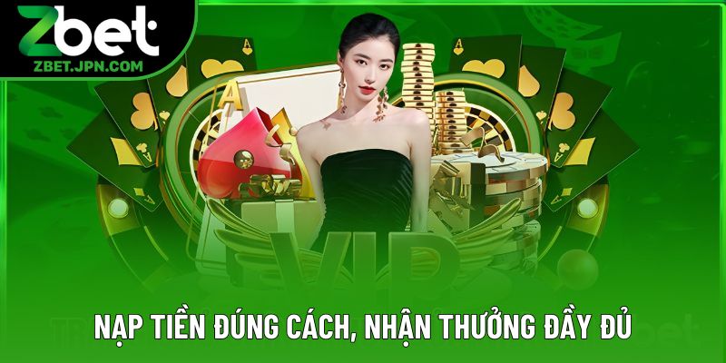 Nạp tiền đúng cách, nhận thưởng đầy đủ Nạp tiền đúng cách, nhận thưởng đầy đủ
