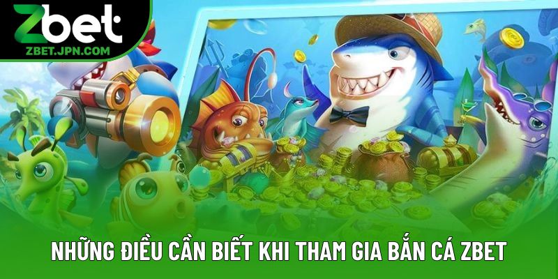 Những điều cần biết khi tham gia bắn cá Zbet Những điều cần biết khi tham gia bắn cá Zbet