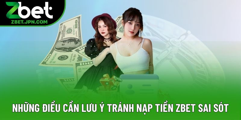 Những điều cần lưu ý để tránh nạp tiền Zbet sai sót Những điều cần lưu ý để tránh nạp tiền Zbet sai sót