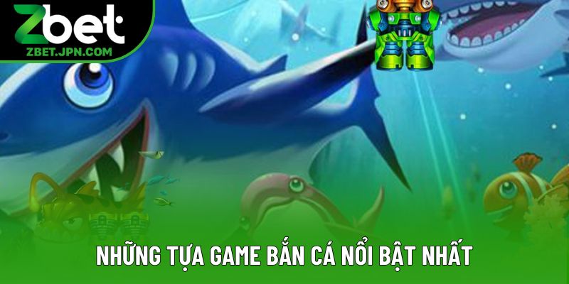 Những tựa game bắn cá nổi bật nhất Những tựa game bắn cá nổi bật nhất
