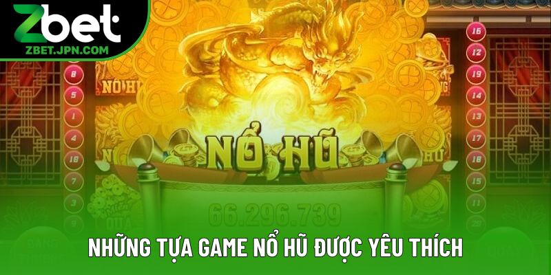Những tựa game được yêu thích Những tựa game được yêu thích