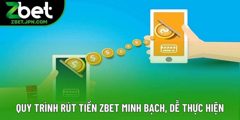 Quy trình rút tiền Zbet minh bạch, dễ thực hiện Quy trình rút tiền Zbet minh bạch, dễ thực hiện
