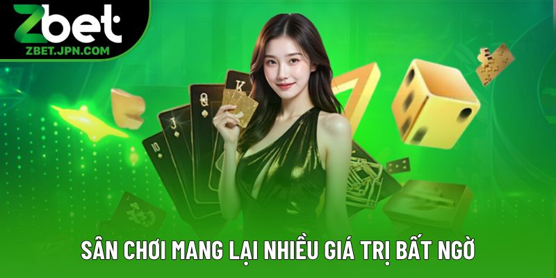 Sân chơi mang lại nhiều giá trị bất ngờ Sân chơi mang lại nhiều giá trị bất ngờ