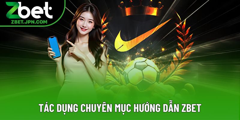 Tác dụng chuyên mục hướng dẫn Zbet Tác dụng chuyên mục hướng dẫn Zbet