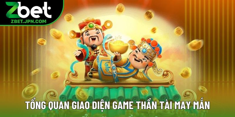 Tổng quan giao diện game Thần Tài May Mắn Tổng quan giao diện game Thần Tài May Mắn