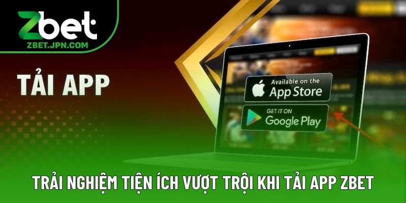 Trải nghiệm tiện ích vượt trội khi tải app Zbet Trải nghiệm tiện ích vượt trội khi tải app Zbet