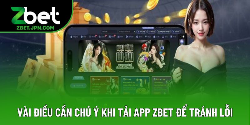 Những điều cần chú ý khi tải app Zbet để tránh lỗi Những điều cần chú ý khi tải app Zbet để tránh lỗi
